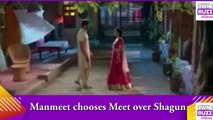 Meet spoiler_ Manmeet chooses Meet over Shagun