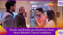 Kumkum Bhagya spoiler_ OMG! Prachi and Ranbir get shocked to learn about Khushi’s critical condition