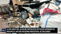 La dejadez del alcalde socialista de Palma degrada al máximo el mayor polígono industrial de Baleares