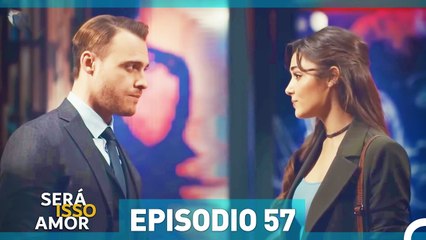 Será Isso Amor 57. Episódio (Dublagem em Portugue)