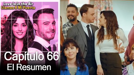 Love is in the Air / Llamas A Mi Puerta - Capitulo 66 (Resumen Del Capítulo)