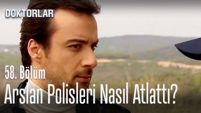 Arslan polisleri nasıl atlattı - Doktorlar 58 Bölüm