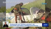 Pagbagsak ng trainer aircraft ng Philippine Air Force, iniimbestigahan na | Saksi