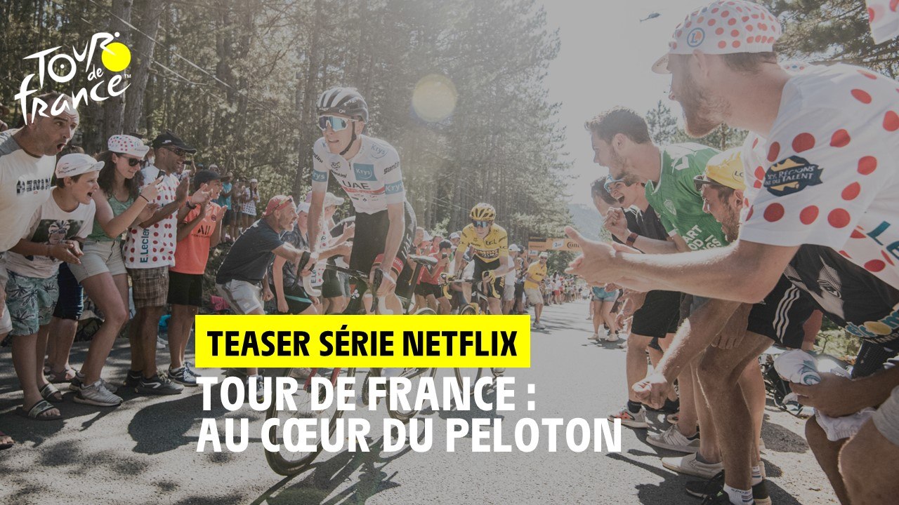 Tour de France Au coeur du peloton La nouvelle série Netflix