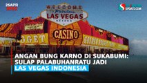 Angan Bung Karno di Sukabumi: Sulap Palabuhanratu Jadi Las Vegas Indonesia