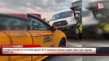 İstanbul Pendik'te kırmızıda geçen İETT otobüsü kazaya neden oldu