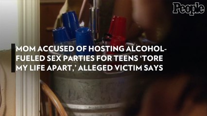 Mom Accused of Hosting Alcohol-Fueled Sex Parties for Teens 'Tore My Life Apart,' Alleged Victim Says