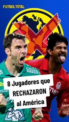 Jugadores que rechazaron al Club América - Futbol Total