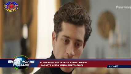 Il Paradiso, puntata 26 aprile: Marco  Zanatta a una visita ginecologica