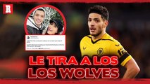 Pareja de RAÚL JIMÉNEZ lanza INDIRECTA a los WOLVES