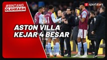 Aston Villa Perlahan Tempel Man United, Unai Emery: Hasil Kerja Keras Tim