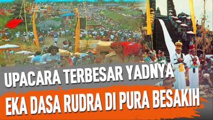UPACARA TERBESAR YADNYA EKA DASA RUDRA DI PURA BESAKIH