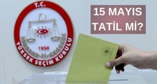 15 Mayıs tatil mi? 2023 seçiminden sonraki gün okullar tatil mi, ders var mı?