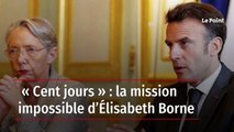 « Cent jours » : la mission impossible d’Élisabeth Borne