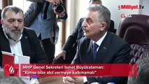 MHP Genel Sekreteri İsmet Büyükataman: 'Kimse bize akıl vermeye kalkmamalı'