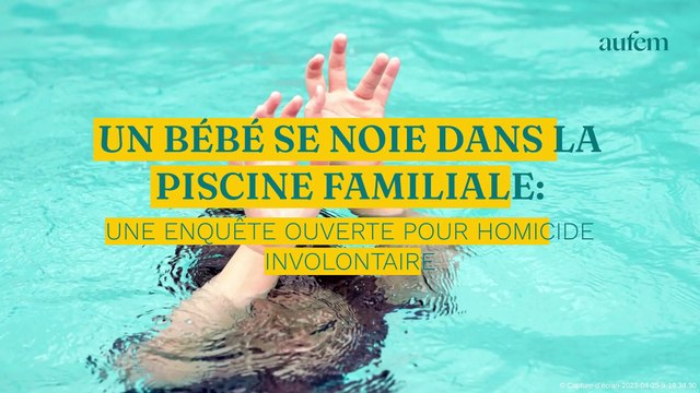 Un bébé se noie dans la piscine familiale : une enquête ouverte pour homicide involontaire