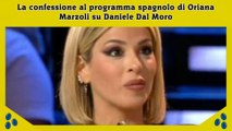 La confessione al programma spagnolo di Oriana Marzoli su Daniele Dal Moro