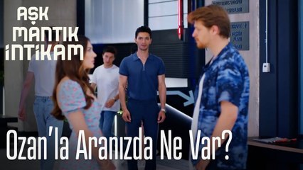 Ozan'la aranızda ne var - Aşk Mantık İntikam