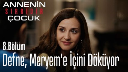 Defne, Meryem'e içini döküyor -  Annenin Sırrıdır Çocuk 8. Bölüm