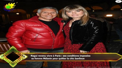 Nagui revenu vivre à Paris : ses conditions imposées  sa femme Mélanie pour quitter la chic banlieue