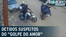 Suspeitos de integrar quadrilha do “golpe do amor” são detidos