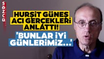 'Bunlar İyi Günlerimiz' Hurşit Güneş'ten Gündem Olacak Ekonomi Yorumu