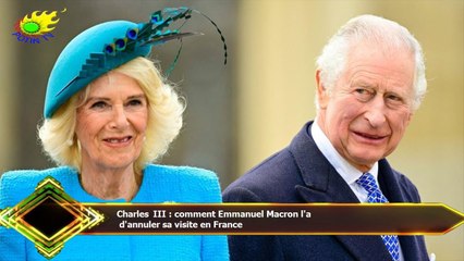 Charles III : comment Emmanuel Macron l'a  d'annuler sa visite en France