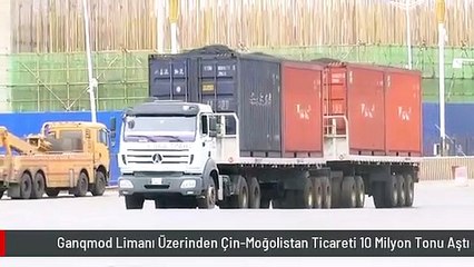 Ganqmod Limanı Üzerinden Çin-Moğolistan Ticareti 10 Milyon Tonu Aştı