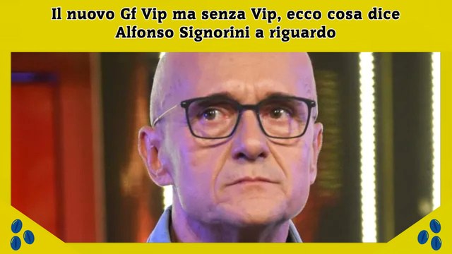 Il nuovo Gf Vip ma senza Vip, ecco cosa dice Alfonso Signorini a riguardo