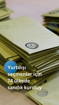 Yurtdışı Seçmenler İçin 74 Ülkede Sandık Kuruluyor