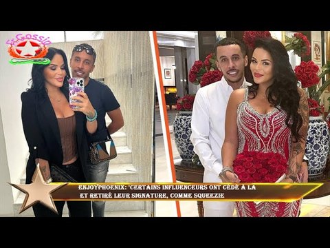 EnjoyPhoenix: 'Certains influenceurs ont cédé à la et retiré leur signature, comme Squeezie