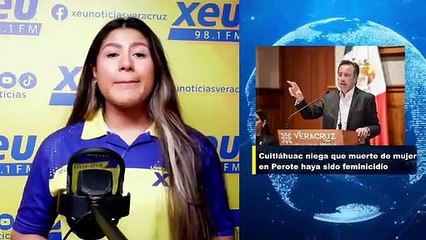 Cuitláhuac niega que muerte de mujer en Perote haya sido feminicidio