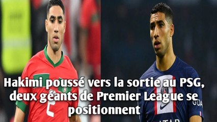 Hakimi poussé vers la sortie au PSG, deux géants de Premier League se positionnent.