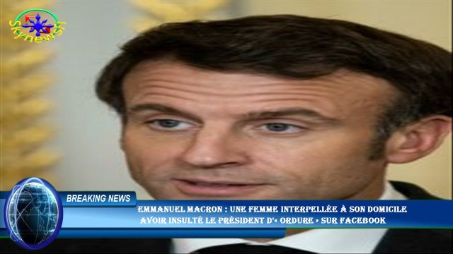 Emmanuel Macron : une femme interpellée à son domicile avoir insulté le président d'« ordure » sur