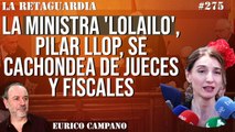 La Retaguardia #275: La ministra ‘lolailo’, Pilar Llop, se cachondea de jueces y fiscales