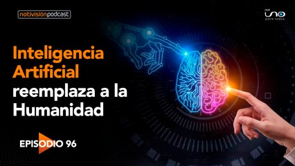 NTV Podcast Ep. 96: Inteligencia artificial reemplaza a la humanidad