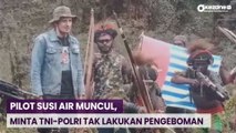 Pilot Susi Air Minta TNI-Polri Tidak Lakukan Pengeboman