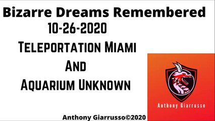 Bizarre Dreams Remembered 10-26-2020 Teleportation Miami And Aquarium Unknown