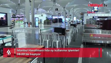 İstanbul Havalimanı'nda oy kullanma 08.00'de başlıyor