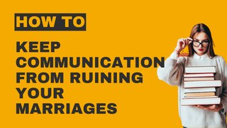 Communication Tips: How To Keep Communication From Ruining Your Marriage