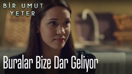 Buralar bize dar geliyor