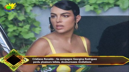 Cristiano Ronaldo : Sa compagne Georgina Rodriguez  perdu plusieurs bébés, douloureuses révélations
