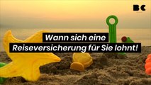 Wann sich eine Reiseversicherung für Sie lohnt!