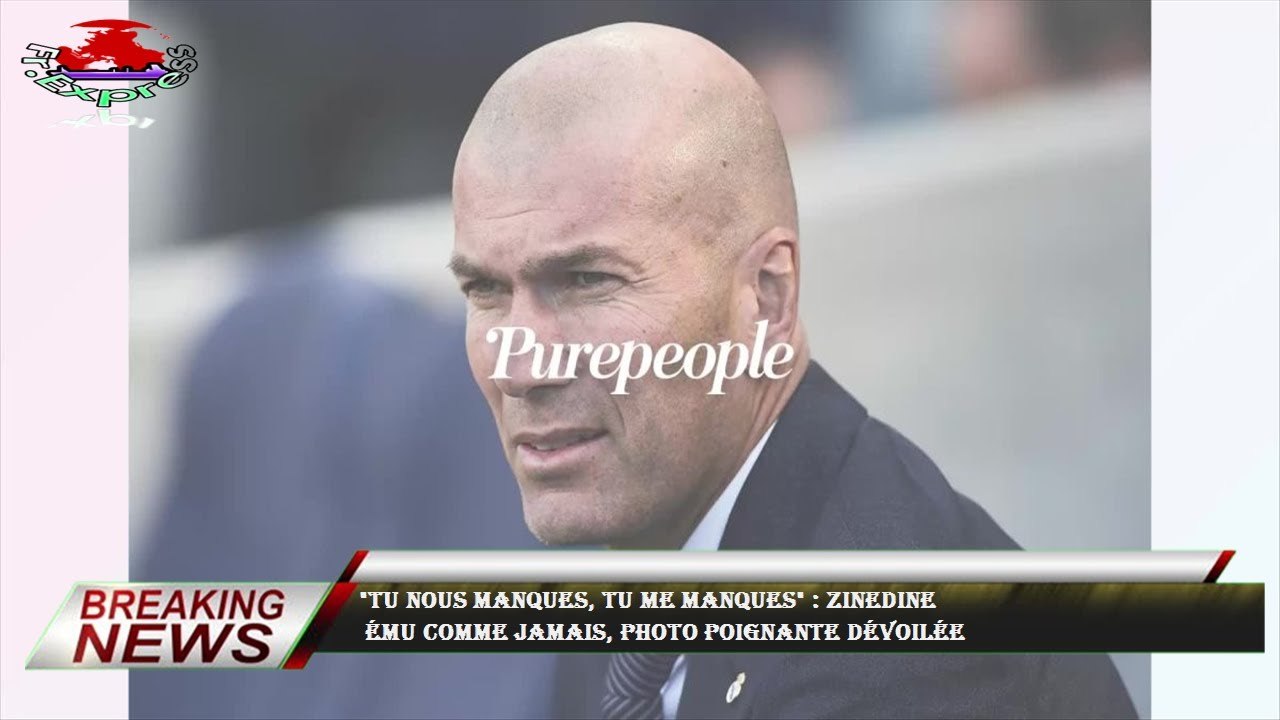 "Tu nous manques, tu me manques" : Zinedine  ému comme jamais, photo poignante dévoilée