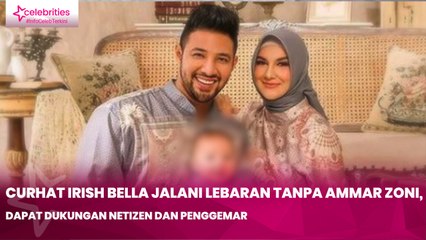Curhat Irish Bella Jalani Lebaran Tanpa Ammar Zoni, Dapat Dukungan Netizen dan Penggemar