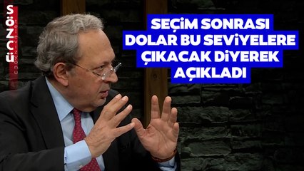 Şeref Oğuz 'Bu Seviyelere Çıkacak' Dedi Seçim Sonrası Dolar Senaryosunu Anlattı