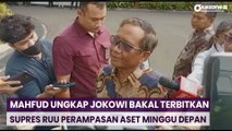 Mahfud Ungkap Jokowi Bakal Terbitkan Supres RUU Perampasan Aset Minggu Depan