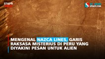 Mengenal Nazca Lines, Garis Raksasa Misterius di Peru yang diyakini Pesan Untuk Alien
