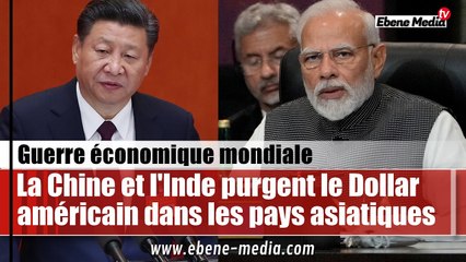 La Chine et l'Inde purgent totalement le Dollar américain dans les pays d'Asie