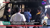 Umano'y helicopter ni Rep. Teves na ebidensya sa Degamo slay case, inilipat sa Cebu | SONA